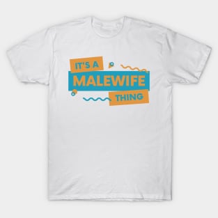 it's a malewife thing T-Shirt